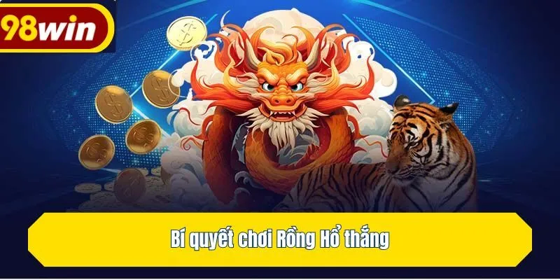 Bí quyết chơi Rồng Hổ thắng