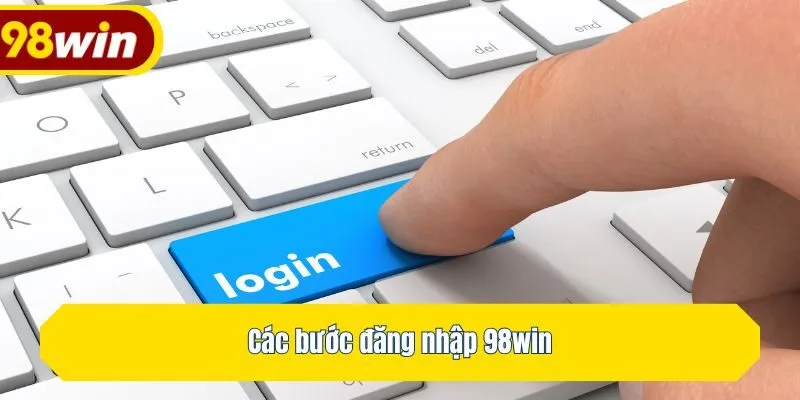 Các bước đăng nhập 98win