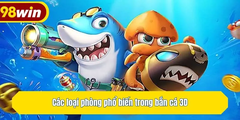 Các loại phòng phổ biến trong bắn cá 3D
