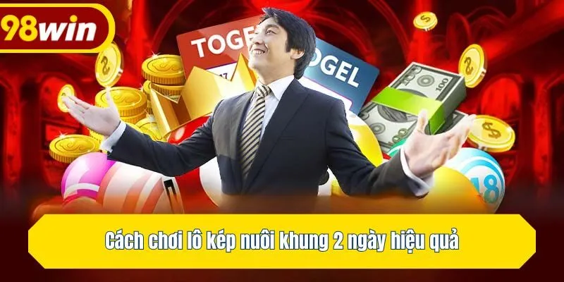 Cách chơi lô kép nuôi khung 2 ngày hiệu quả