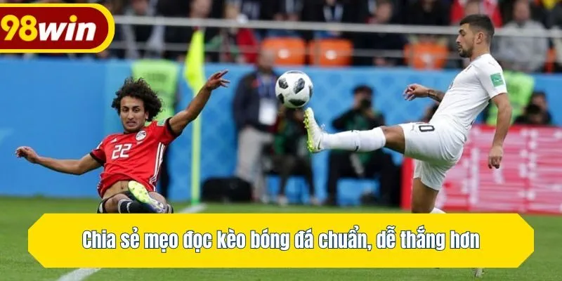 Chia sẻ mẹo đọc kèo bóng đá chuẩn, dễ thắng hơn