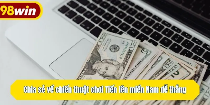 Chia sẻ về chiến thuật chơi Tiến lên miền Nam dễ thắng