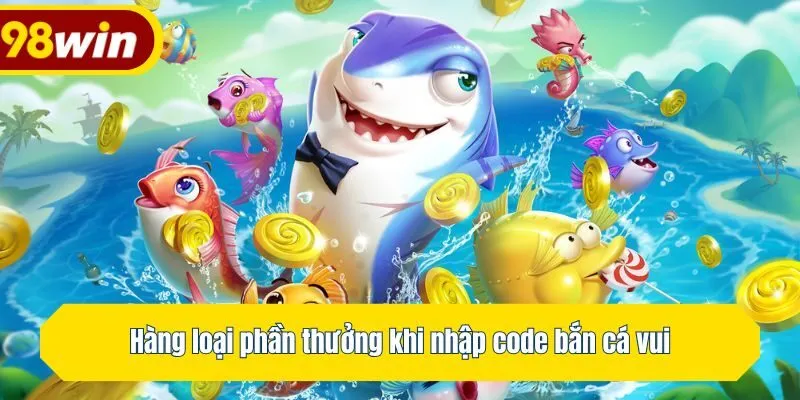 Hàng loại phần thưởng khi nhập code bắn cá vui