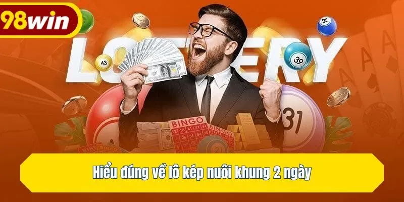 Hiểu đúng về lô kép nuôi khung 2 ngày