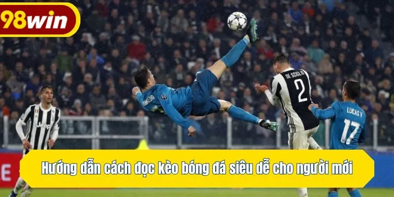 Hướng dẫn cách đọc kèo bóng đá siêu dễ cho người mới