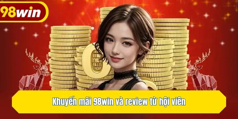 Khuyến mãi 98win và review từ hội viên