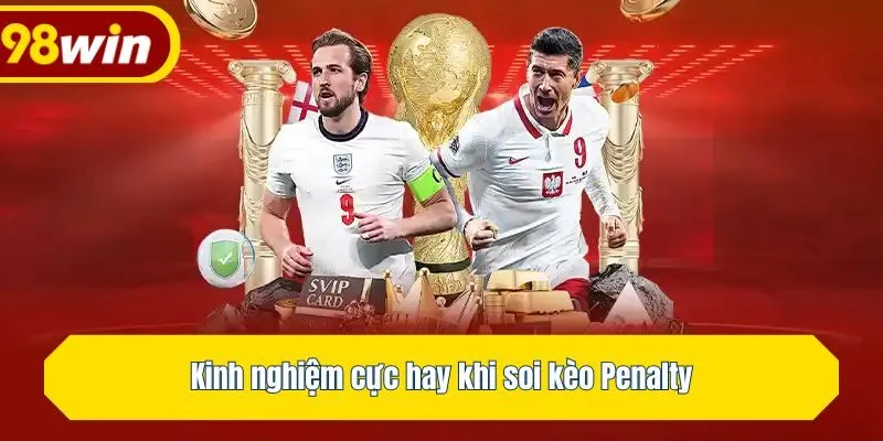 Kinh nghiệm cực hay khi soi kèo Penalty