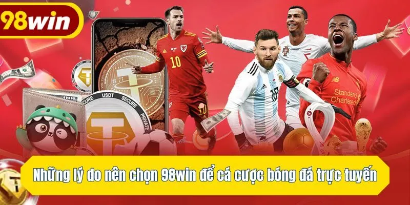 Những lý do nên chọn 98win để cá cược bóng đá trực tuyến