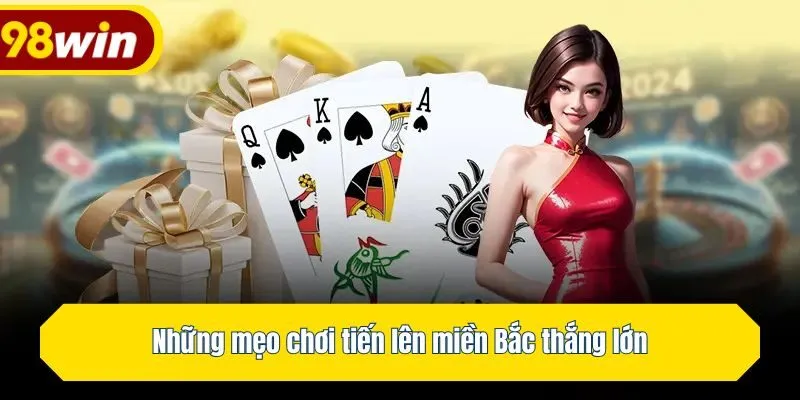 Những mẹo chơi tiến lên miền Bắc thắng lớn