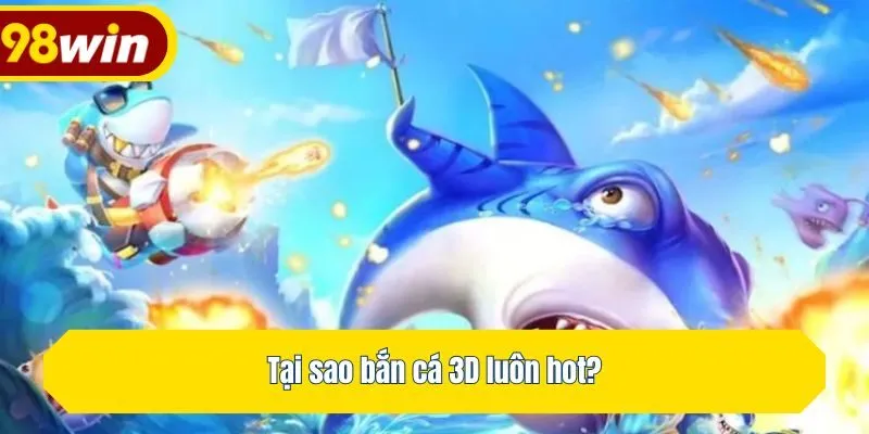 Tại sao bắn cá 3D luôn hot?