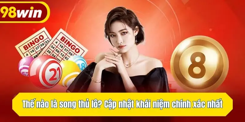 Thế nào là song thủ lô? Cập nhật khái niệm chính xác nhất