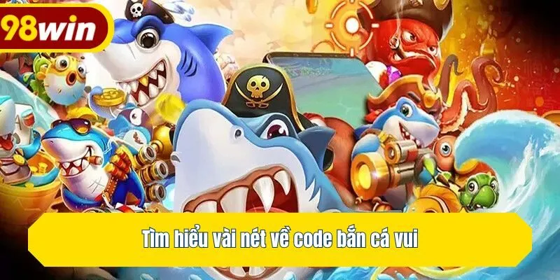 Tìm hiểu vài nét về code bắn cá vui