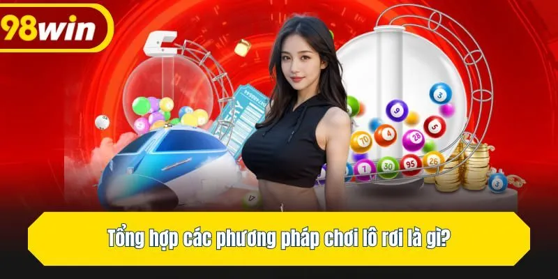 Tổng hợp các phương pháp chơi lô rơi
