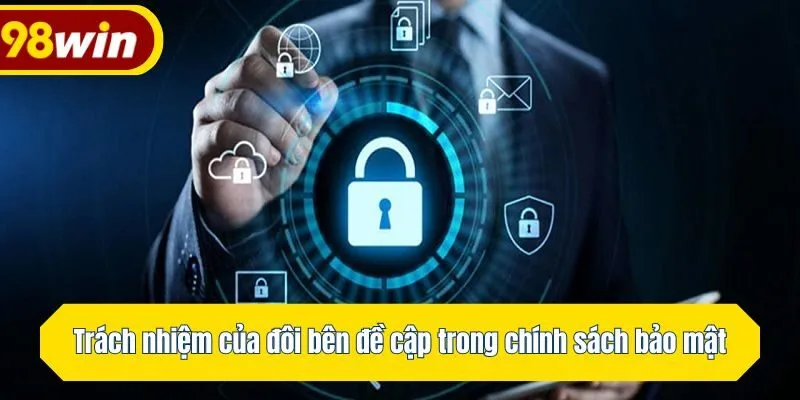 Trách nhiệm của đôi bên đề cập trong chính sách bảo mật