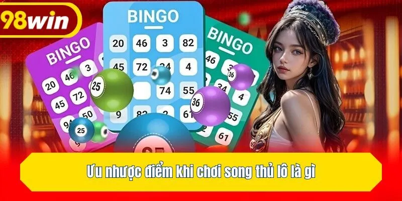 Ưu nhược điểm khi chơi song thủ lô là gì
