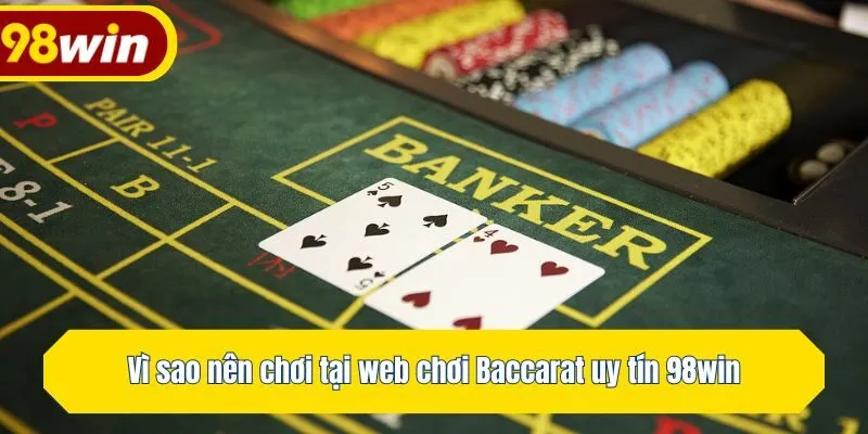 Vì sao nên chơi tại web chơi Baccarat uy tín 98win